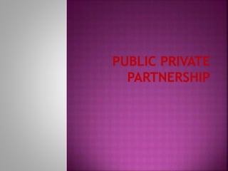Public private partnership | PPTX