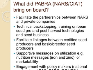 Public Private Partnership in bean seed systems in Africa is key to sustainability   	