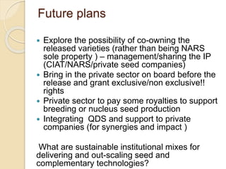 Public Private Partnership in bean seed systems in Africa is key to sustainability   	