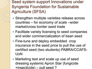 Public Private Partnership in bean seed systems in Africa is key to sustainability   	