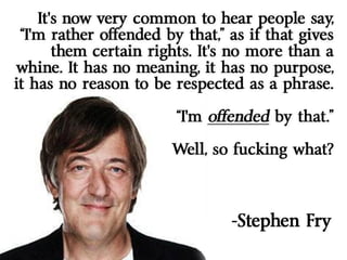 Offended stephen fry 
 
