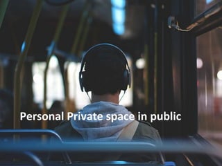 Personal Private space in public 
 