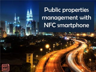 Public properties
management with
NFC smartphone
 