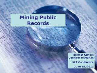 Mining Public Records Bridget Gilhool Jennifer McMahan SLA Conference June 15, 2011 