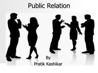 Public Relation By Pratik Kashikar 