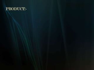 PRODUCT:-
 