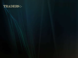 TRADERS :-
 