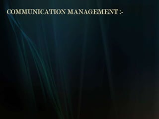COMMUNICATION MANAGEMENT :-
 