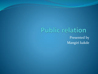 Presented by 
Mangiri kakde 
 