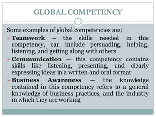 GLOBAL COMPETENCY
 Commitment to Career — the skills in this competency
involve knowledge of an industry or firm such tha...