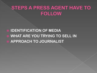  IDENTIFICATION OF MEDIA
 WHAT ARE YOU TRYING TO SELL IN
 APPROACH TO JOURNALIST
 