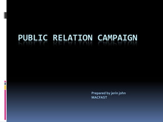 PUBLIC RELATION CAMPAIGN
Prepared by jerin john
MACFAST
 
