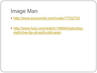Image Manhttp://www.economist.com/node/17722733http://www.hulu.com/watch/149644/saturday-night-live-bp-oil-spill-cold-open