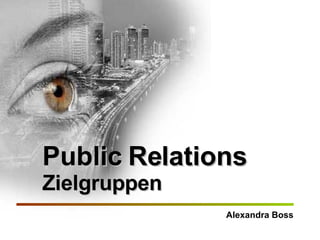 Public Relations Zielgruppen Alexandra Boss 