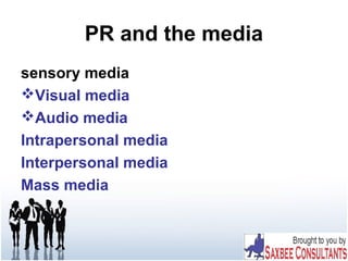 PR and the media
sensory media
Visual media
Audio media
Intrapersonal media
Interpersonal media
Mass media
 