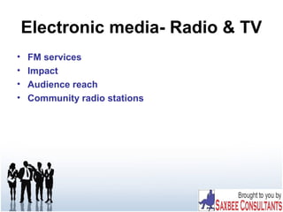 Electronic media- Radio & TV
• FM services
• Impact
• Audience reach
• Community radio stations
 