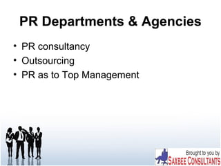 PR Departments & Agencies
• PR consultancy
• Outsourcing
• PR as to Top Management
 