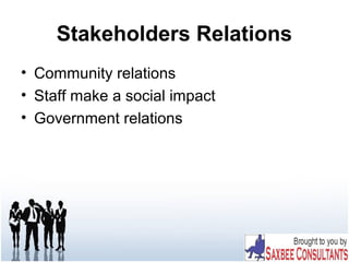 Stakeholders Relations
• Community relations
• Staff make a social impact
• Government relations
 