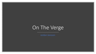 On The Verge
Jordan Jansson
 