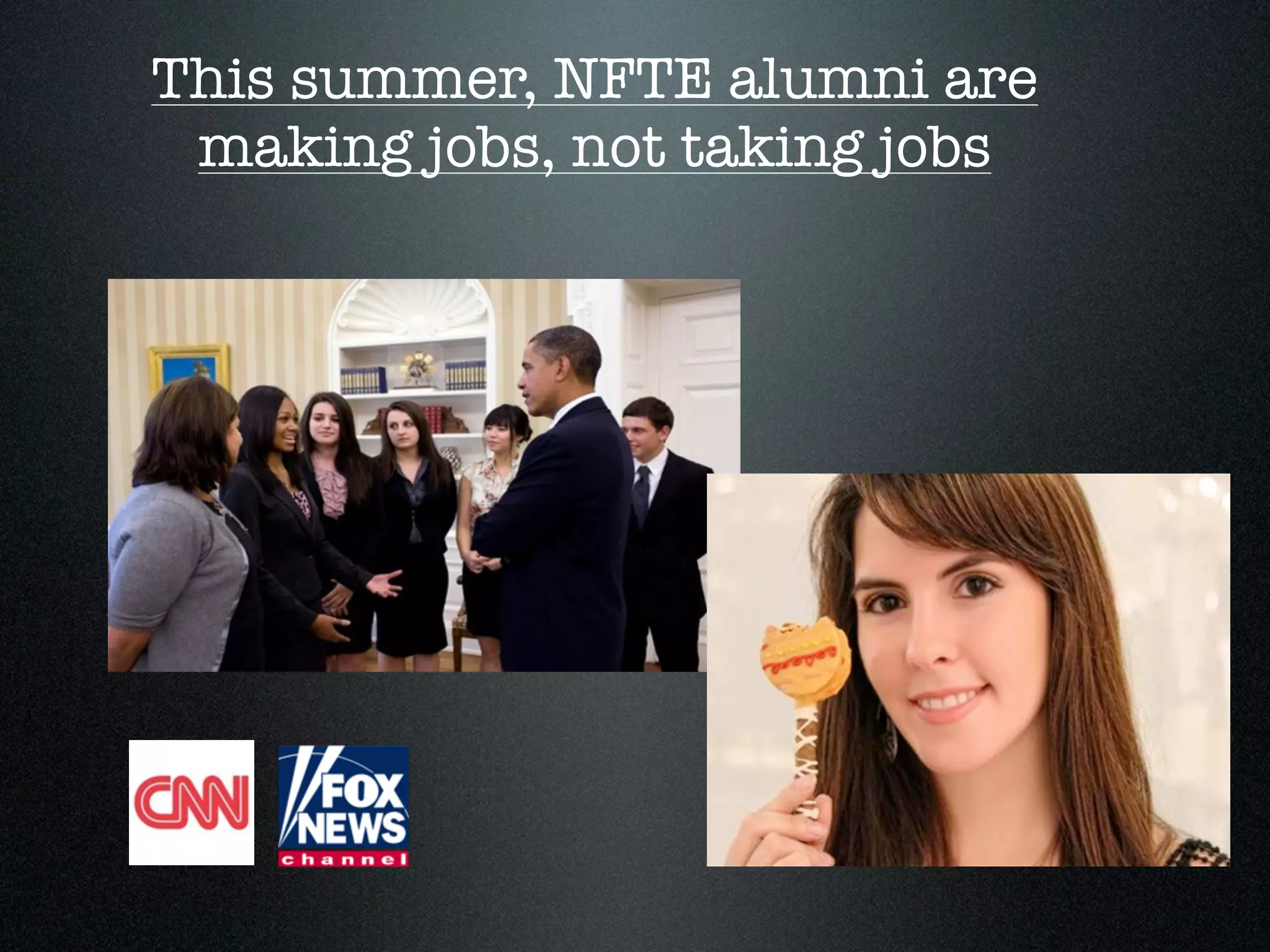 This summer, NFTE alumni are
making jobs, not taking jobs