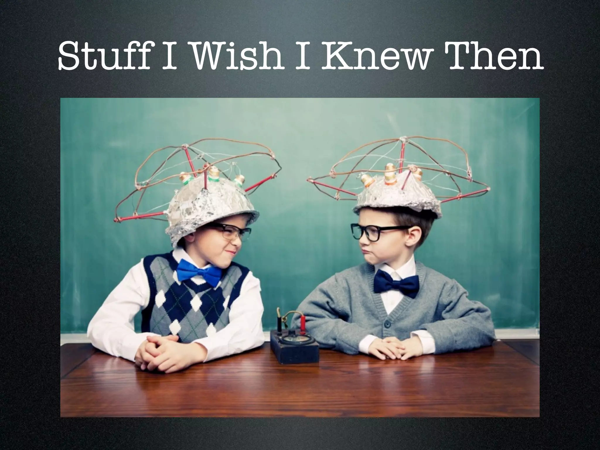 Stuff I Wish I Knew Then
