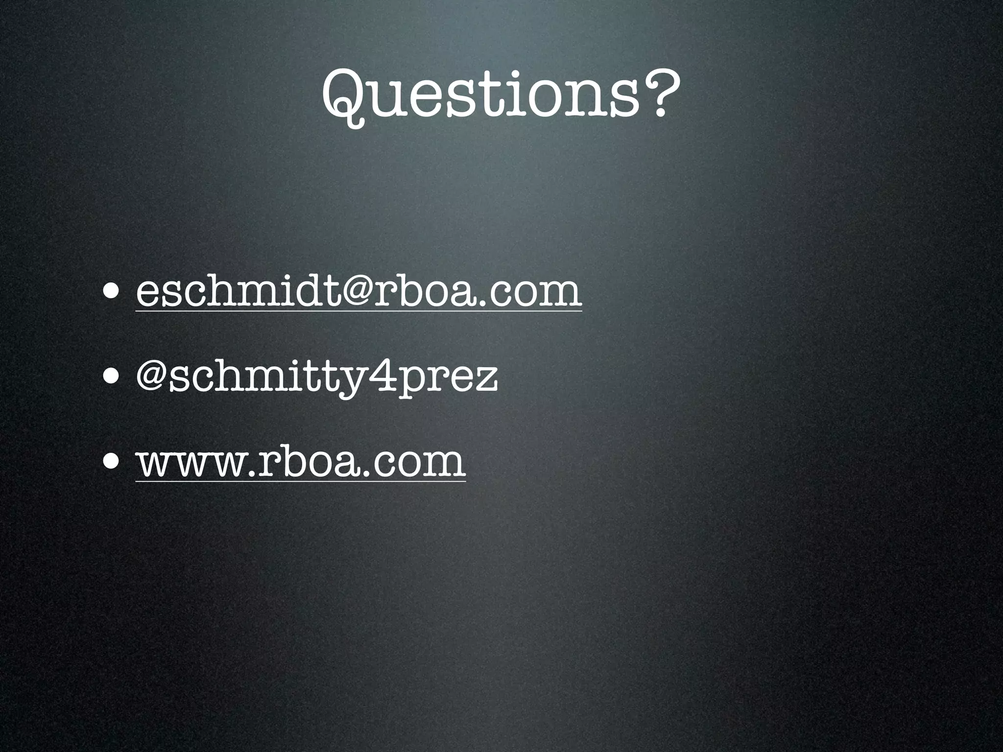 Questions?
• eschmidt@rboa.com
• @schmitty4prez
• www.rboa.com
