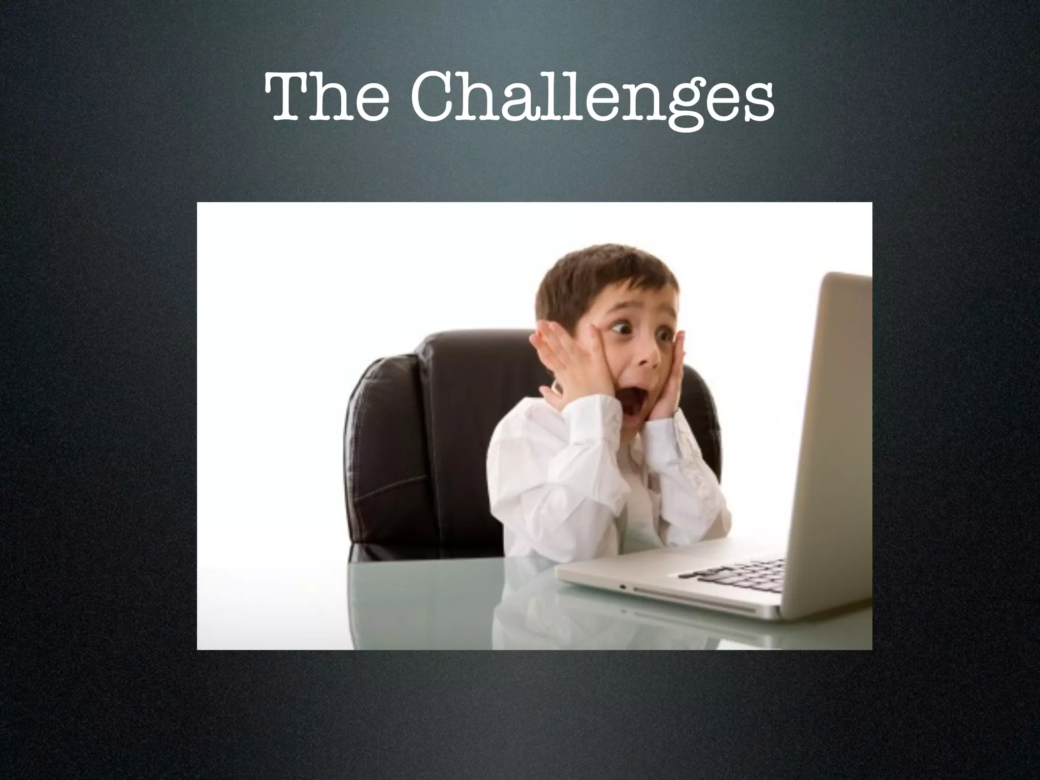 The Challenges