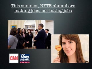 This summer, NFTE alumni are
 making jobs, not taking jobs
 