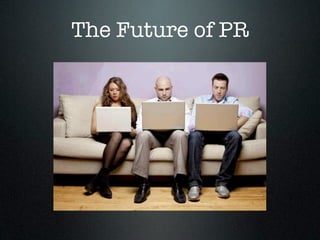 The Future of PR
 