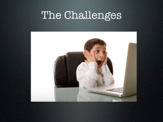 The Challenges
 
