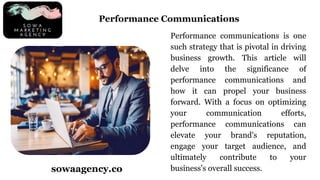 Performance communications is one
such strategy that is pivotal in driving
business growth. This article will
delve into t...