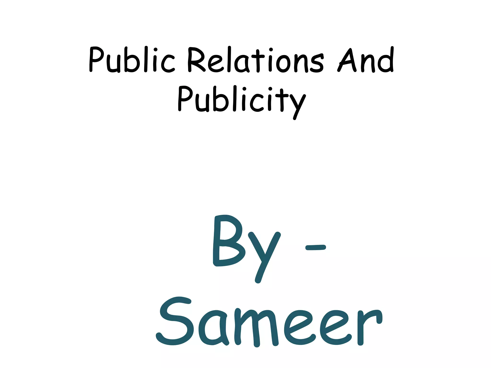 Public Relations And
Publicity
By -
Sameer