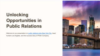 Unlocking
Opportunities in
Public Relations
Welcome to our presentation on public relations jobs New York City, head
hunters Los Angeles, and the success story of Phifer Company.
 