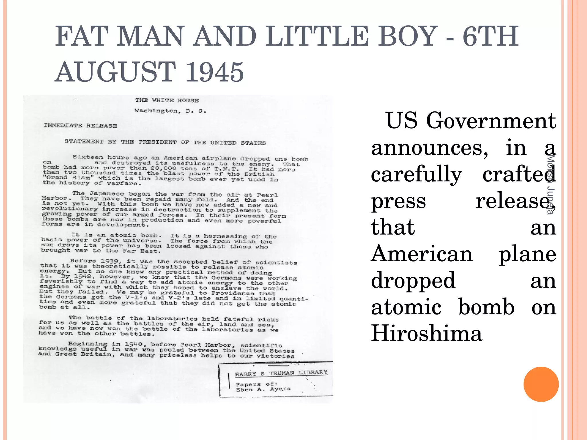 FAT MAN AND LITTLE BOY - 6TH AUGUST 1945 US Government announces, in a carefully crafted press release, that an American plane dropped an atomic bomb on Hiroshima  Moksh Juneja 