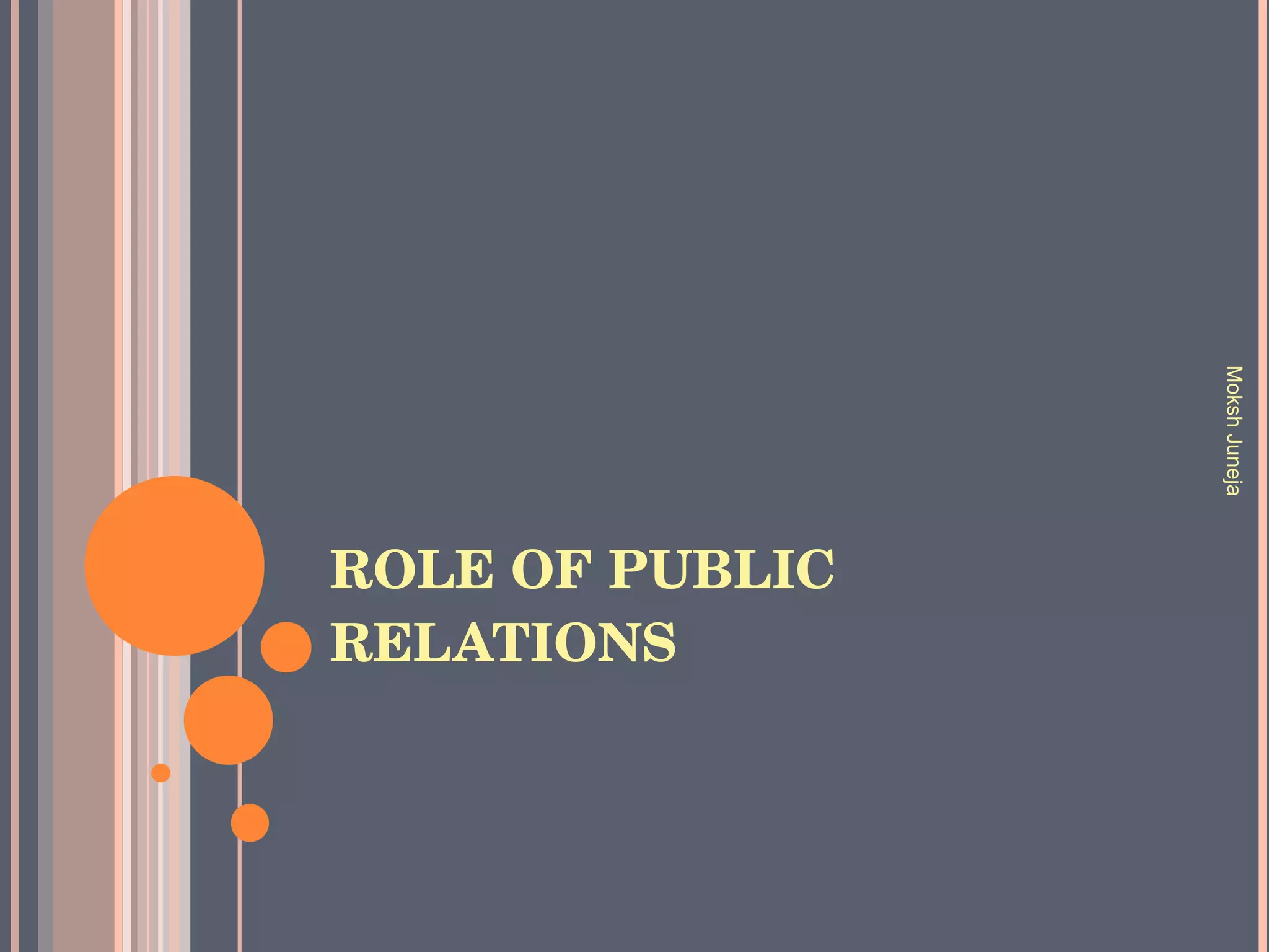 ROLE OF PUBLIC RELATIONS Moksh Juneja 