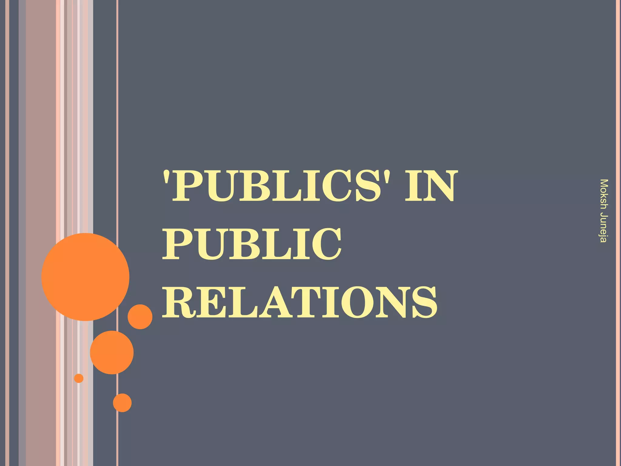 'PUBLICS' IN PUBLIC RELATIONS Moksh Juneja 