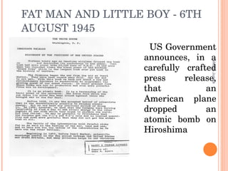 FAT MAN AND LITTLE BOY - 6TH AUGUST 1945 US Government announces, in a carefully crafted press release, that an American plane dropped an atomic bomb on Hiroshima  Moksh Juneja 