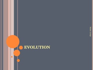 EVOLUTION Moksh Juneja 