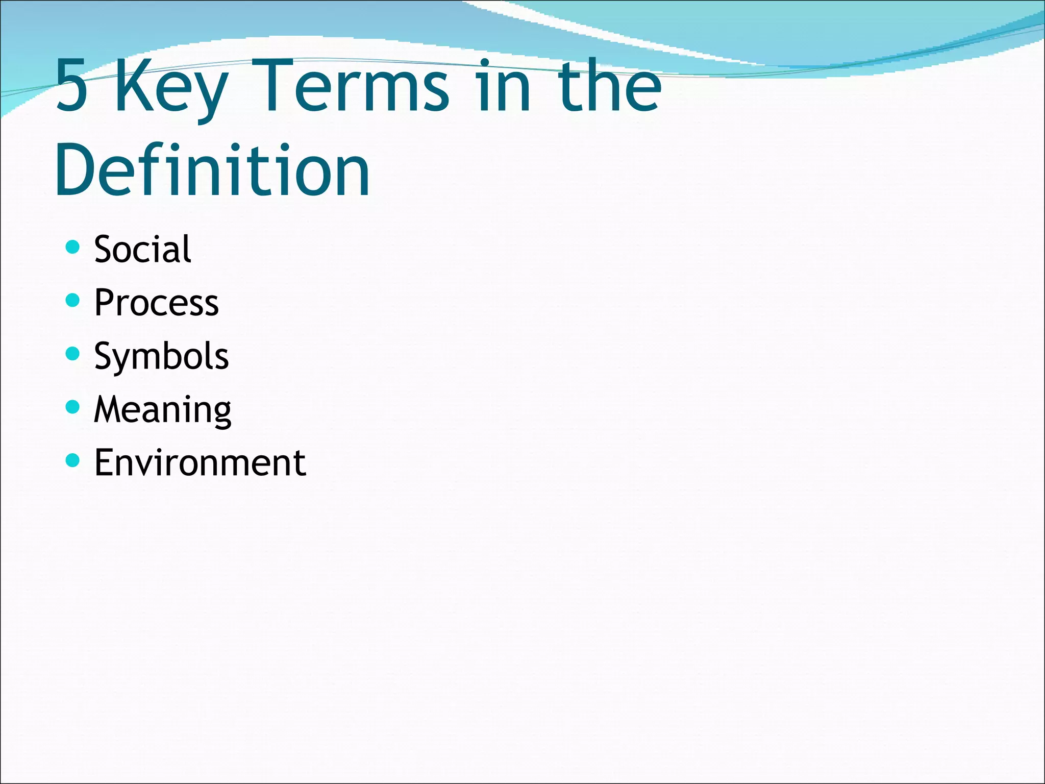 5 Key Terms in the Definition Social  Process Symbols Meaning  Environment 