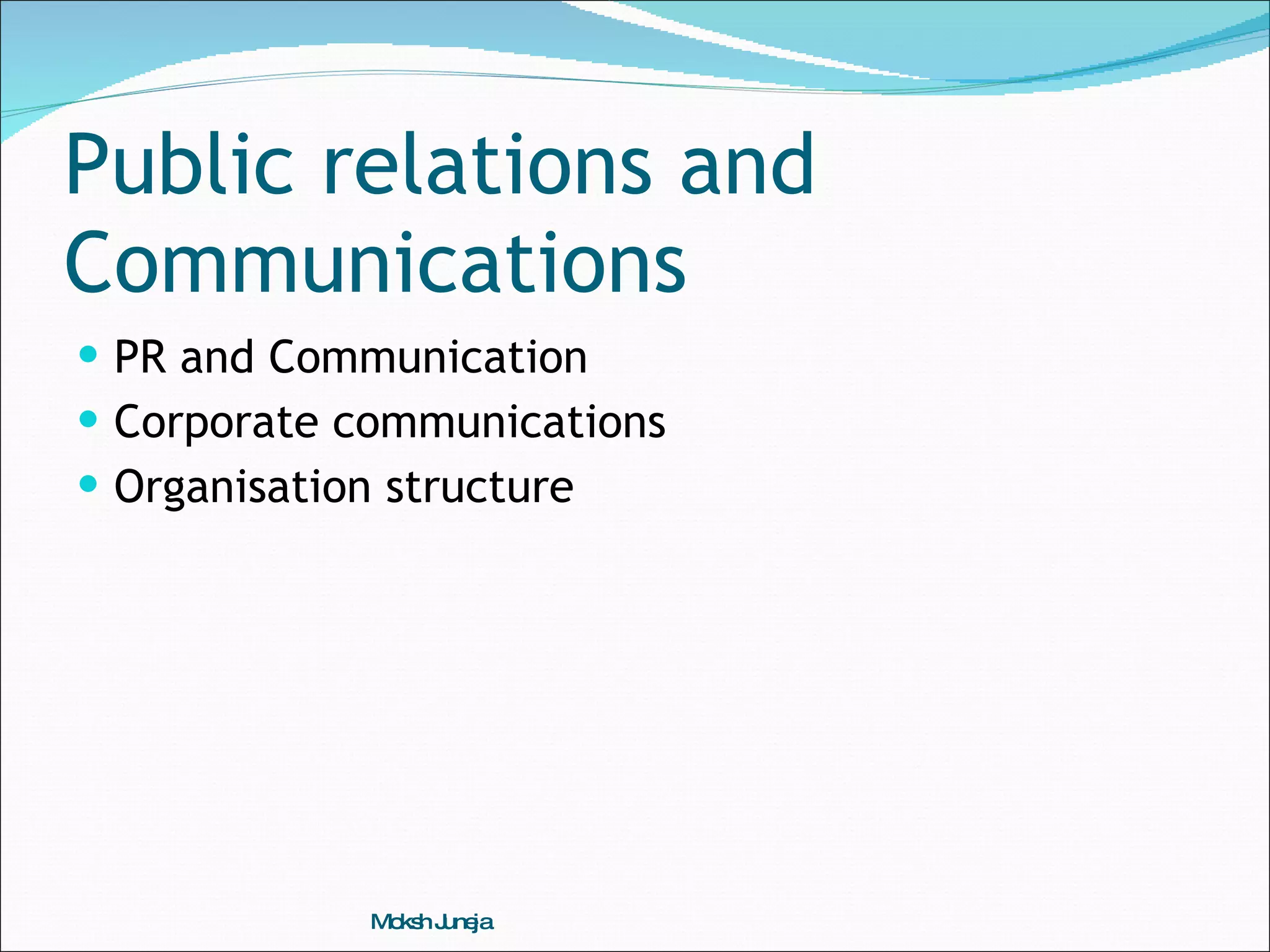 Public relations and Communications PR and Communication Corporate communications Organisation structure Moksh Juneja 