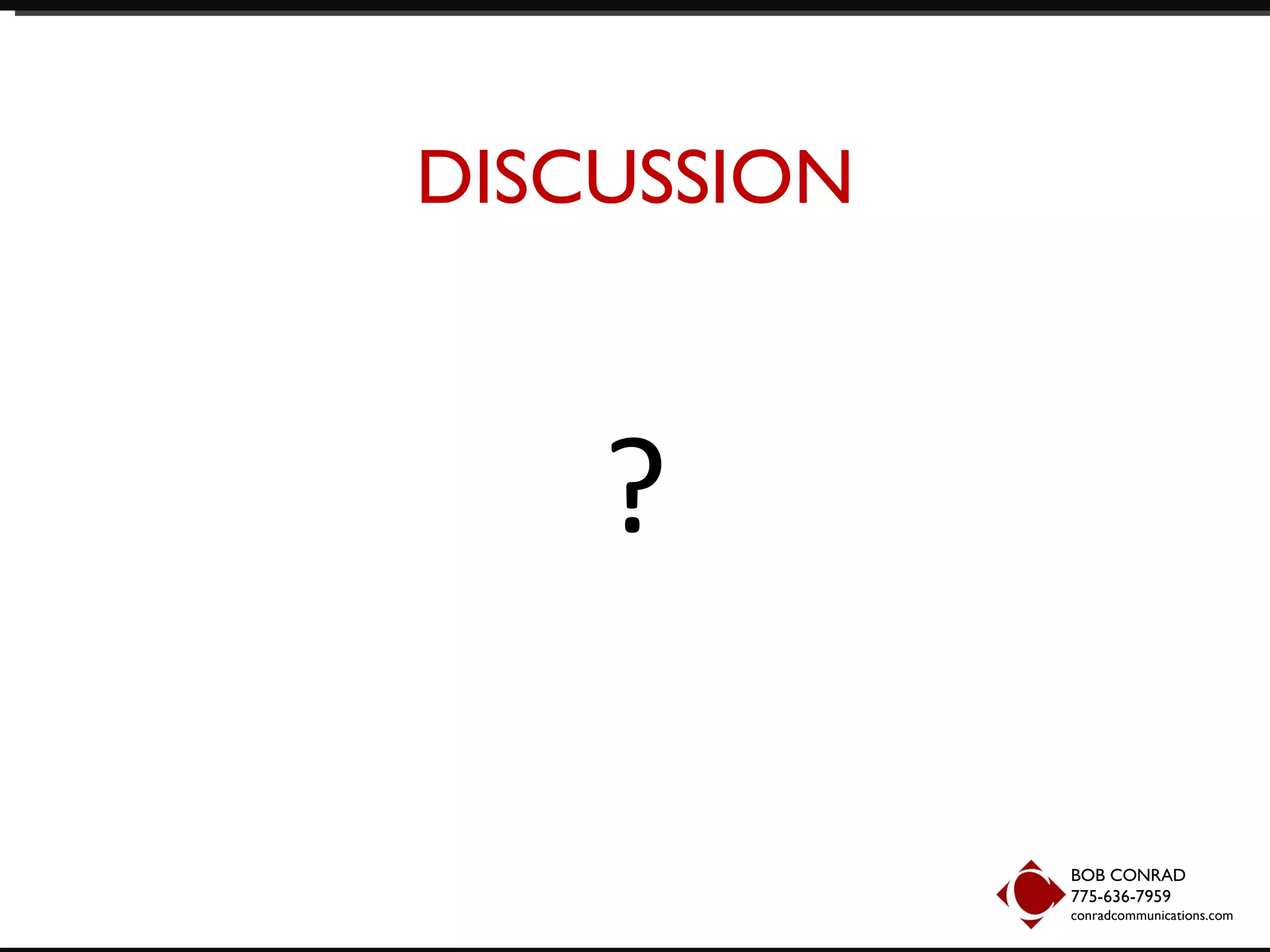 DISCUSSION ? BOB CONRAD 775-636-7959  conradcommunications.com 