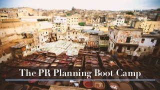 The PR Planning Boot Camp
 