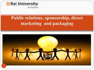 Public relations, sponsorship, direct
marketing and packaging
1
 