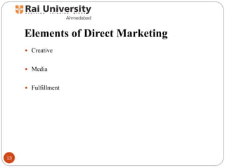 Elements of Direct Marketing
 Creative
 Media
 Fulfillment
13
 