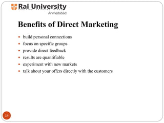 Benefits of Direct Marketing
 build personal connections
 focus on specific groups
 provide direct feedback
 results a...