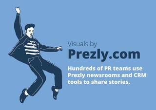 Visuals by

Prezly.com
Hundreds of PR teams use
Prezly newsrooms and CRM
tools to share stories.

 