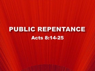 Public Repentance Acts 8:14-25 