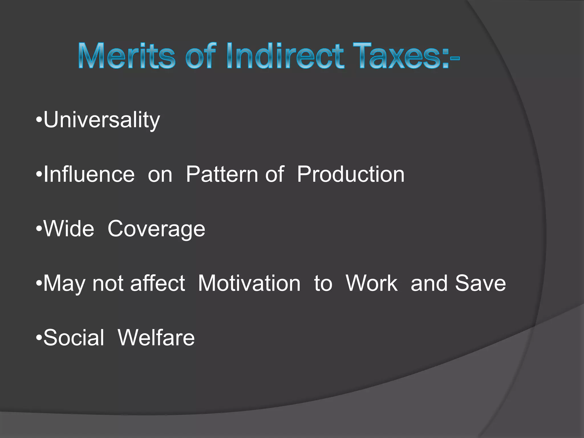 •Universality

•Influence on Pattern of Production

•Wide Coverage

•May not affect Motivation to Work and Save

•Social Welfare
 