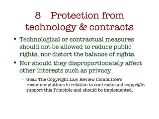 8 Protection from technology & contracts <ul><li>Technological or contractual measures should not be allowed to reduce pub...
