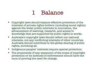 1 Balance <ul><li>Copyright laws should balance effective protection of the interests of private rights-holders (including...